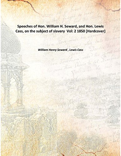 9789333310857: Speeches of Hon. William H. Seward, and Hon. Lewis Cass, on the subject of slavery Volume 2 1850 [Hardcover]