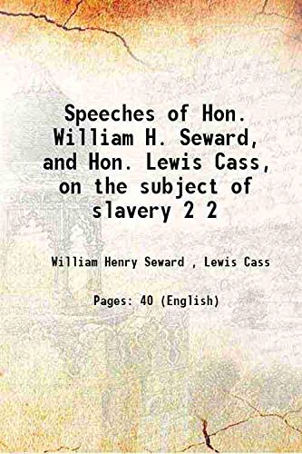 Stock image for Speeches of Hon. William H. Seward, and Hon. Lewis Cass, on the subject of slavery [HARDCOVER] for sale by Books Puddle