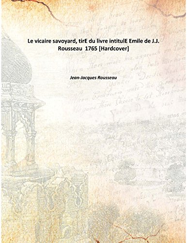 9789333311946: Le vicaire savoyard, tirE du livre intitulE Emile de J.J. Rousseau 1765 [Hardcover]