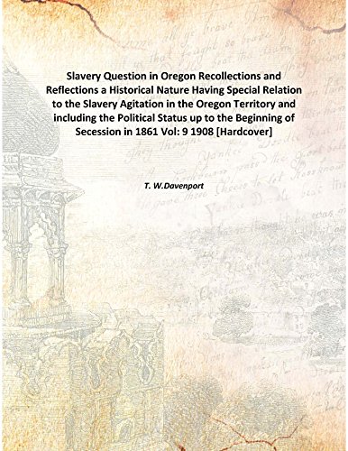 Beispielbild fr Slavery Question in Oregon Recollections and Reflectionsa Historical Nature Having Special Relation to the Slavery Agitation in the Oregon Territory and including the Political Status up to the Beginning of Secession in 1861 [HARDCOVER] zum Verkauf von Books Puddle