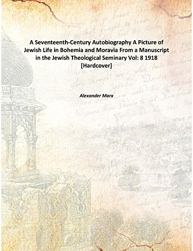 Stock image for A Seventeenth-Century AutobiographyA Picture of Jewish Life in Bohemia and Moravia From a Manuscript in the Jewish Theological Seminary [HARDCOVER] for sale by Books Puddle