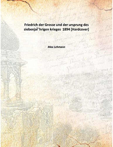 9789333314275: Friedrich der Grosse und der ursprung des siebenjaŒ†hrigen krieges 1894 [Hardcover]