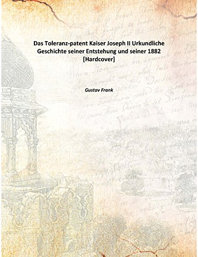 Stock image for Das Toleranz-patent Kaiser Joseph IIUrkundliche Geschichte seiner Entstehung und seiner [HARDCOVER] for sale by Books Puddle
