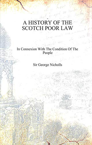 Imagen de archivo de A History of the Scotch Poor LawIn Connexion with the Condition of the People [HARDCOVER] a la venta por Books Puddle