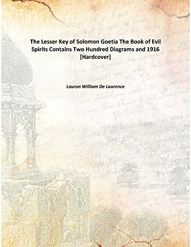 Imagen de archivo de The Lesser Key of Solomon Goetia The Book of Evil Spirits Contains Two Hundred Diagrams and 1916 a la venta por Books Puddle