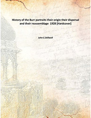 Imagen de archivo de History of the Burr portraits their origin their dispersal and their reassemblage [HARDCOVER] a la venta por Books Puddle