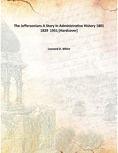 Stock image for The Jeffersonians A Story In Administrative History 1801 1829 [HARDCOVER] for sale by Books Puddle