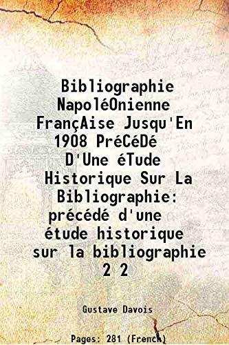 Imagen de archivo de Bibliographie napol&eacute;onienne fran&ccedil;aise jusqu'en 1908pr&eacute;c&eacute;d&eacute; d'une &eacute;tude historique sur la bibliographie [HARDCOVER] a la venta por Majestic Books