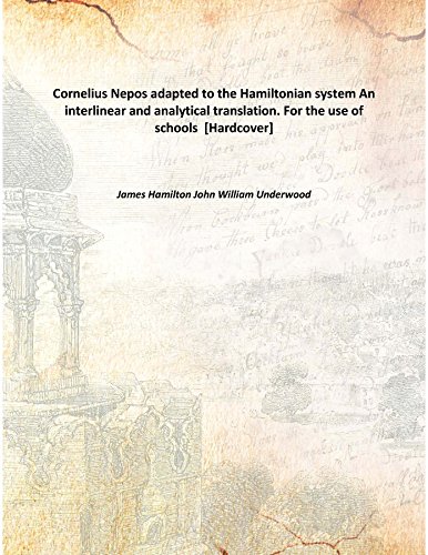 Stock image for Cornelius Nepos adapted to the Hamiltonian systemAn interlinear and analytical translation. For the use of schools [HARDCOVER] for sale by Books Puddle