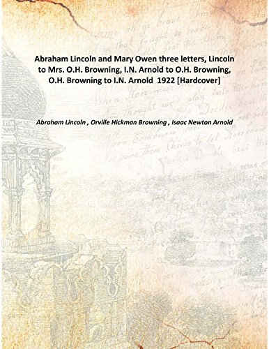 Stock image for Abraham Lincoln and Mary Owen three letters, Lincoln to Mrs. O.H. Browning, I.N. Arnold to O.H. Browning, O.H. Browning to I.N. Arnold [HARDCOVER] for sale by Books Puddle