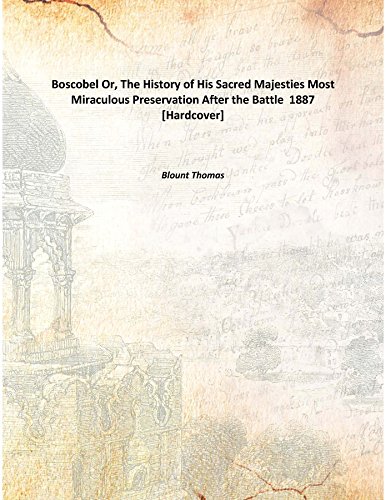9789333325745: Boscobel Or, The History of His Sacred Majesties Most Miraculous Preservation After the Battle 1887 [Hardcover]