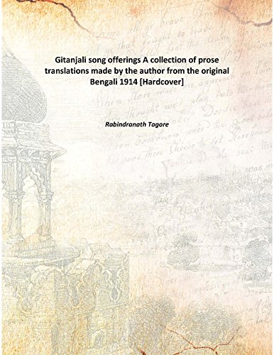 Stock image for Gitanjali song offeringsA collection of prose translations made by the author from the original Bengali, 1914 [HARDCOVER] for sale by Books Puddle