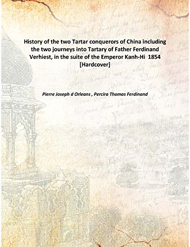 Imagen de archivo de History of the two Tartar conquerors of China including the two journeys into Tartary of Father Ferdinand Verhiest, in the suite of the Emperor Kanh-Hi 1854 [Hardcover] a la venta por Books Puddle