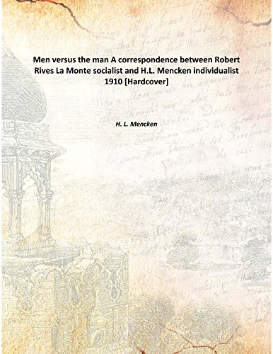 Stock image for Men versus the manA correspondence between Robert Rives La Monte socialist and H.L. Mencken individualist 1910 [Hardcover] for sale by Books Puddle