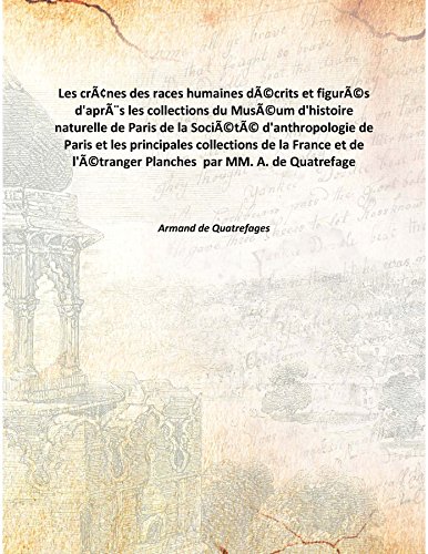 Imagen de archivo de Les cr&acirc;nes des races humainesd&eacute;crits et figur&eacute;s d'apr&egrave;s les collections du Mus&eacute;um d'histoire naturelle de Paris de la Soci&eacute;t&eacute; d'anthropologie de Paris et les principales collections de la France et de l'&eacute;tranger Planches &nbsp;par MM. A. de Quat a la venta por Books Puddle