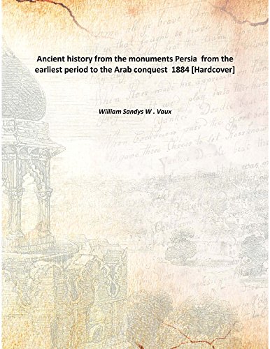 Stock image for Ancient history from the monuments Persia &nbsp;from the earliest period to the Arab conquest 1884 [Hardcover] for sale by Books Puddle