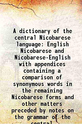 Imagen de archivo de A dictionary of the central Nicobarese languageEnglish Nicobarese and Nicobarese-English &nbsp;with appendices containing a comparison of synonymous words in the remaining Nicobarese forms and other matters preceded by notes on the grammar of the central 1889 [Hardcover] a la venta por Books Puddle