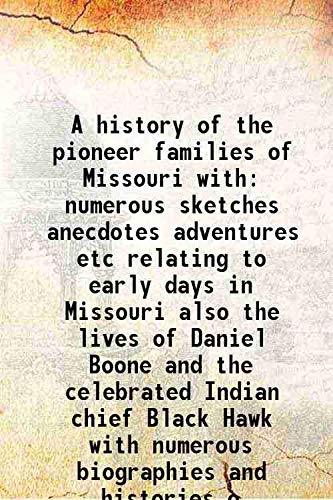 Imagen de archivo de A history of the pioneer families of Missouri withnumerous sketches anecdotes adventures etc relating to early days in Missouri also the lives of Daniel Boone and the celebrated Indian chief Black Hawk with numerous biographies and histories o 1876 [Hardcover] a la venta por Books Puddle