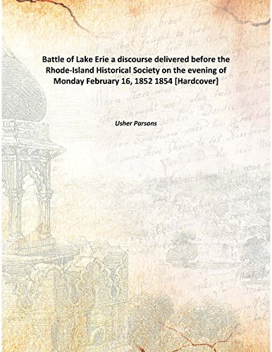 Imagen de archivo de Battle of Lake Eriea discourse delivered before the Rhode-Island Historical Society on the evening of Monday February 16, 1852 1854 [Hardcover] a la venta por Books Puddle