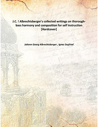 Beispielbild fr J.C. ! Albrechtsberger's collected writings on thorough-bass harmony and composition for self instruction [Hardcover] zum Verkauf von Books Puddle