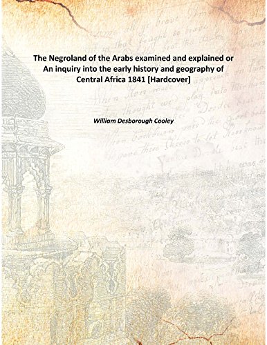 Imagen de archivo de The Negroland of the Arabs examined and explained or An inquiry into the early history and geography of Central Africa 1841 [Hardcover] a la venta por Books Puddle