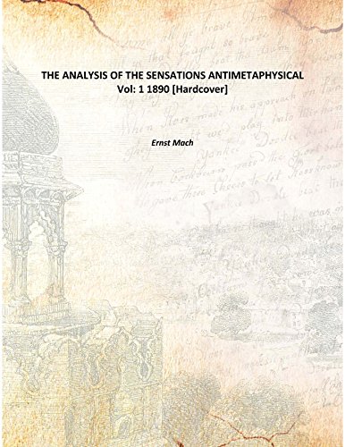 Imagen de archivo de THE ANALYSIS OF THE SENSATIONS ANTIMETAPHYSICAL Vol: 1 1890 [Hardcover] a la venta por Books Puddle