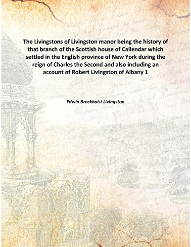 Beispielbild fr The Livingstons of Livingston manor being the history of that branch of the Scottish house of Callendar which settled in the English province of New York during the reign of Charles the Second and also including an account of Robert Livingston of Albany 1910 [Hardcover] zum Verkauf von Books Puddle