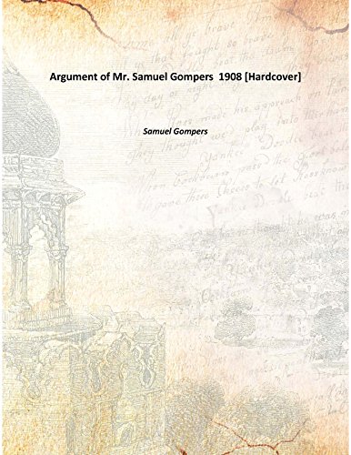 9789333339636: Argument of Mr. Samuel Gompers 1908 [Hardcover]