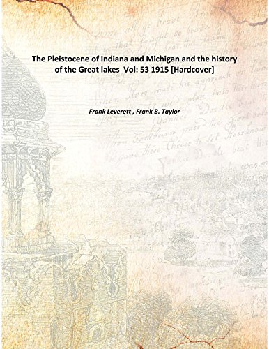 Imagen de archivo de The Pleistocene of Indiana and Michigan and the history of the Great lakes Vol: 53 1915 [Hardcover] a la venta por Books Puddle