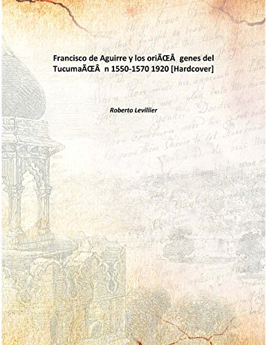 Stock image for Francisco de Aguirre y los ori&Igrave;genes del Tucuma&Igrave;n 1550-1570 1920 [Hardcover] for sale by Books Puddle