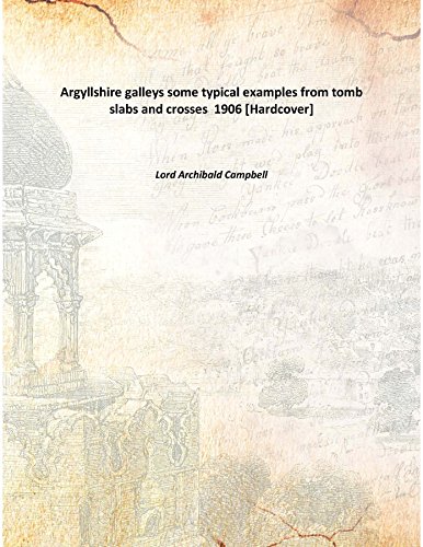 Stock image for Argyllshire galleys some typical examples from tomb slabs and crosses 1906 [Hardcover] for sale by Books Puddle