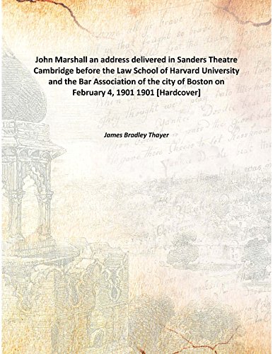 Stock image for John Marshall an address delivered in Sanders Theatre Cambridge before the Law School of Harvard University and the Bar Association of the city of Boston on February 4, 19011901 [Hardcover] for sale by Books Puddle