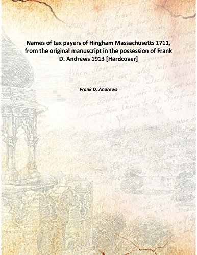 Beispielbild fr Names of tax payers of Hingham Massachusetts 1711, from the original manuscript in the possession of Frank D. Andrews 1913 [Hardcover] zum Verkauf von Books Puddle