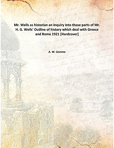 Stock image for Mr. Wells as historian an inquiry into those parts of Mr. H. G. Wells' Outline of history which deal with Greece and Rome an inquiry into those parts of Mr. H. G. Wells' Outline of history which deal with Greece and Rome 1921 [Hardcover] for sale by Books Puddle