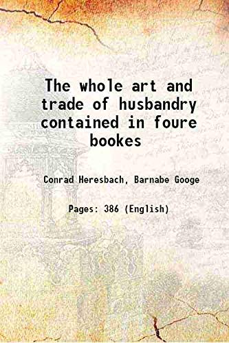 Imagen de archivo de The whole art and trade of husbandry contained in foure bookes 1614 [Hardcover] a la venta por Majestic Books