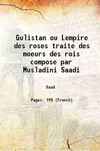 Stock image for Gulistan ou Lempire des roses traite des moeurs des rois compose par Musladini Saadi 1737 [Hardcover] for sale by Books Puddle