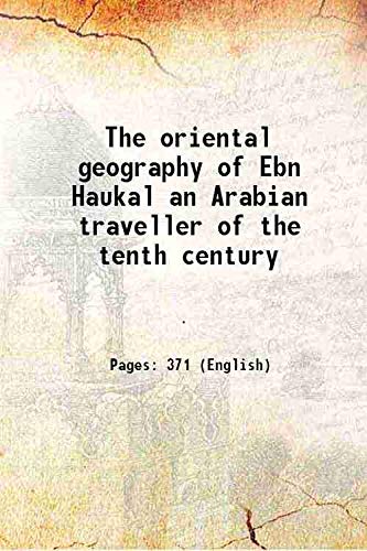 Stock image for The oriental geography of Ebn Haukal an Arabian traveller of the tenth century 1800 [Hardcover] for sale by Books Puddle