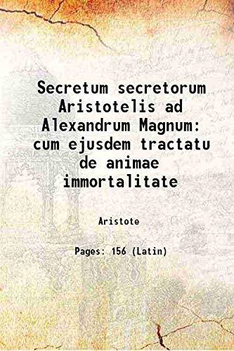Stock image for Secretum secretorum Aristotelis ad Alexandrum Magnum cum ejusdem tractatu de animae immortalitate 1555 [Hardcover] for sale by Books Puddle