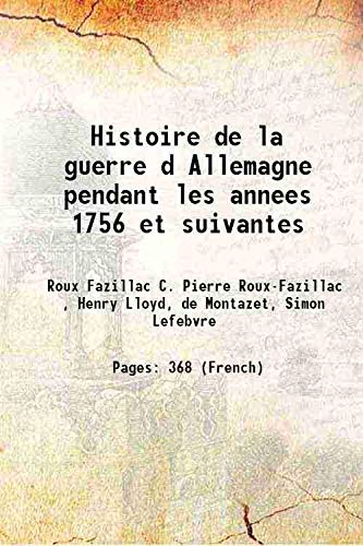 Stock image for Histoire de la guerre d Allemagne pendant les annees 1756 et suivantes 1803 [Hardcover] for sale by Books Puddle