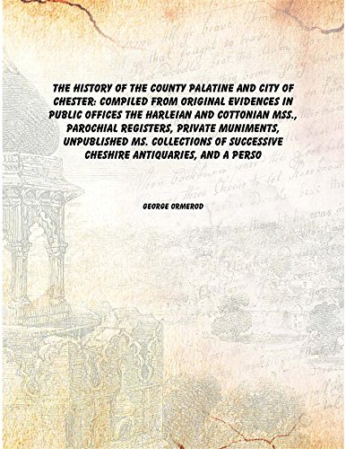 9789333349598: The history of the county palatine and city of Chester: compiled from original evidences in public offices the Harleian and Cottonian mss parochial registers Volume 2 1819 [Hardcover]
