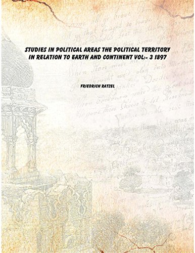 9789333350334: Studies in Political Areas The Political Territory in Relation to Earth and Continent Volume 3 1897 [Hardcover]