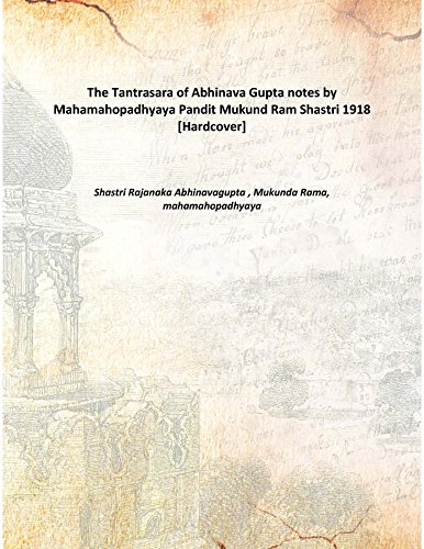 Imagen de archivo de The Tantrasara of Abhinava Guptanotes by Mahamahopadhyaya Pandit Mukund Ram Shastri 1918 [Hardcover] a la venta por Books Puddle