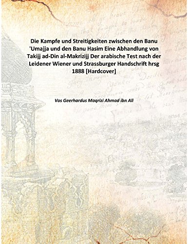 Imagen de archivo de Die Kampfe und Streitigkeiten zwischen den Banu 'Umajja und den Banu HasimEine Abhandlung von Takijj ad-Din al-Makrizijj Der arabische Test nach der Leidener Wiener und Strassburger Handschrift hrsg 1888 [Hardcover] a la venta por Books Puddle