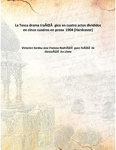 Beispielbild fr La Tosca drama tra&Igrave;gico en cuatro actos divididos en cinco cuadros en prosa 1904 [Hardcover] zum Verkauf von Books Puddle