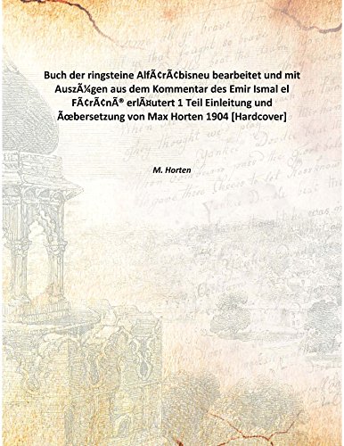 Stock image for Buch der ringsteine Alf&acirc;r&acirc;bisneu bearbeitet und mitAusz&uuml;gen aus dem Kommentar des Emir Ismal el F&acirc;r&acirc;n&icirc; erl&auml;utert 1 Teil Einleitung und &Uuml;bersetzung von Max Horten 1904 [Hardcover] for sale by Books Puddle