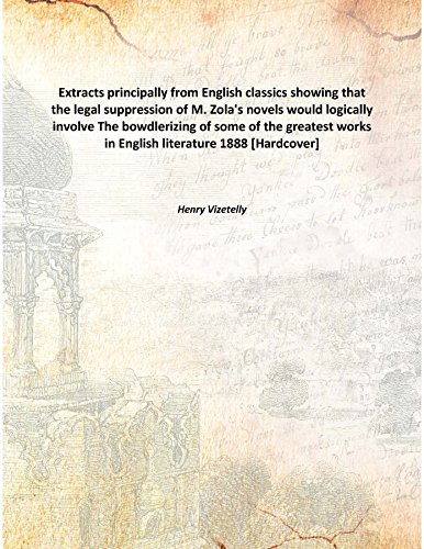 Stock image for Extracts principally from English classics showing that the legal suppression of M. Zola's novels would logically involveThe bowdlerizing of some of the greatest works in English literature 1888 [Hardcover] for sale by Books Puddle