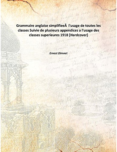 Stock image for Grammaire anglaise simplifiee&nbsp; l'usage de toutes les classesSuivie de plusieurs appendices a l'usage des classes superieures 1918 [Hardcover] for sale by Books Puddle