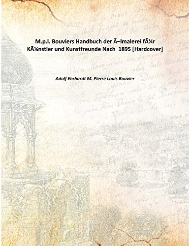 Imagen de archivo de M.p.l. Bouviers Handbuch der &Ouml;lmalerei f&uuml;r K&uuml;nstler und Kunstfreunde Nach 1895 [Hardcover] a la venta por Books Puddle