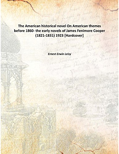 Beispielbild fr The American historical novelOn American themes before 1860- the early novels of James Fenimore Cooper (1821-1831) 1923 [Hardcover] zum Verkauf von Books Puddle
