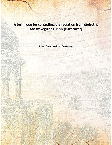 Stock image for A technique for controlling the radiation from dielectric rod waveguides 1956 [Hardcover] for sale by Books Puddle